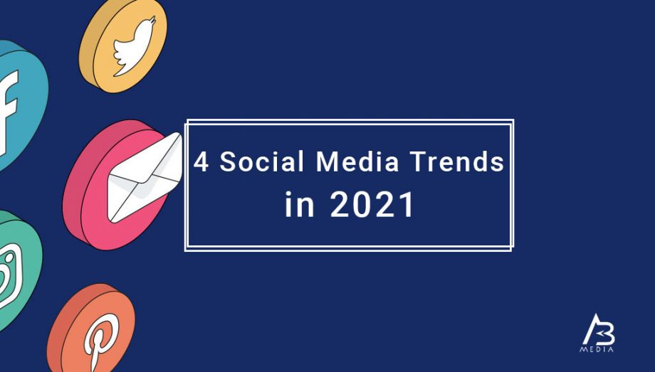 4 social media trends in 2021 - AB Media USA