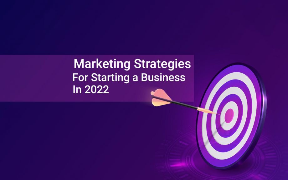 Marketing Strategies for Starting a Business in 2022